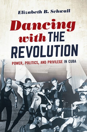 Dancing With the Revolution: Power, Politics, and Privilege in Cuba (Envisioning Cuba)