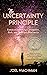 The Uncertainty Principle Essays on Infertility, Conception, Birth, and Quantum Mechanics by Joel Wachman