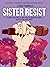 Sister resist. 20 storie di resistenza e di sorellanza nel mo... by Clarice Trombella