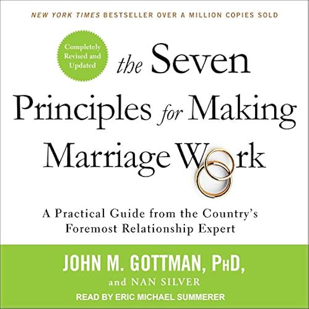 The Seven Principles for Making Marriage Work: A Practical Guide from the Country's Foremost Relationship Expert