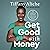 Get Good with Money: Ten Simple Steps to Becoming Financially Whole