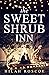 The Sweet Shrub Inn by Hilah Roscoe