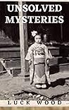 UNSOLVED MYSTERIES: Bizarre Events That Have Puzzled the Greatest Minds .True Mystery crimes unsolved cold murders World case strange kidnappings and others.