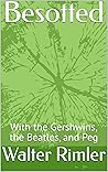 Besotted: With the Gershwins, the Beatles, and Peg