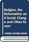 Religion, the Reformation and Social Change and Other Essays