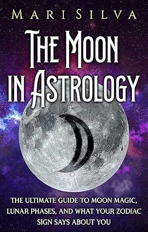 The Moon in Astrology: The Ultimate Guide to Moon Magic ...