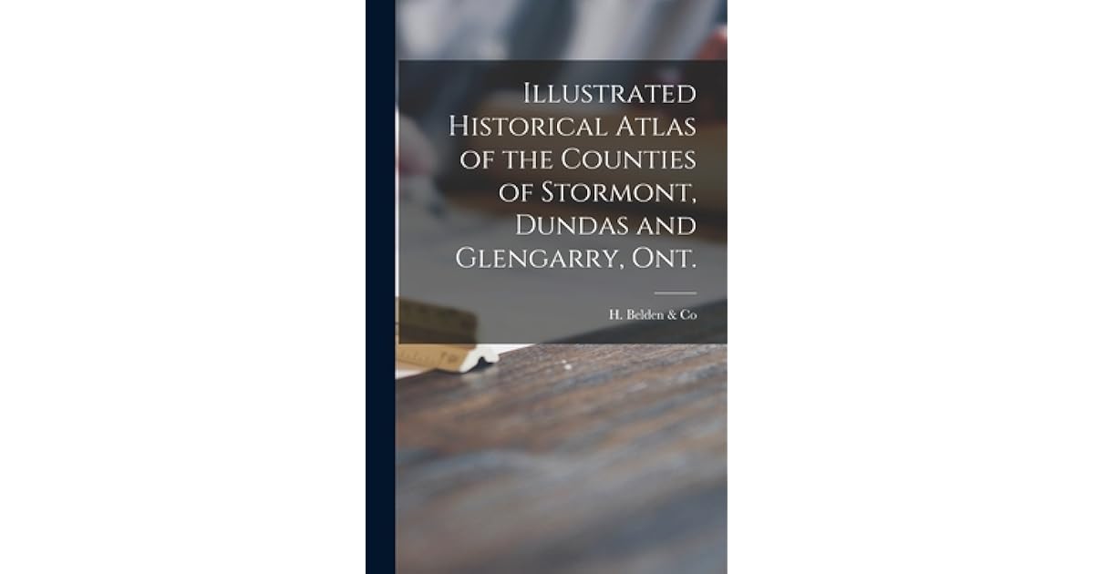Illustrated Historical Atlas of the Counties of Stormont, Dundas and