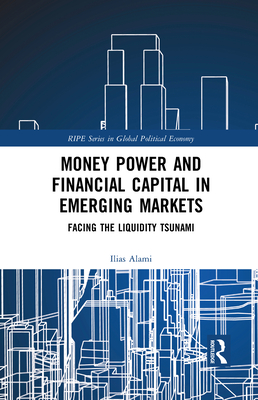 Money Power and Financial Capital in Emerging Markets: Facing the Liquidity Tsunami (ebook)