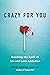Crazy for You by Kerry Cohen PsyD LPC