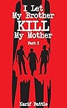 Book cover for I Let My Brother KILL My Mother - Part I