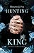 Hunting the King (Hunting, #3). by Miranda J Fox