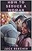 How to Seduce a Woman by Jack Reacher