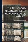 The Ellinwood (Ellenwood/Ellingwood) Family, 1635-1963.