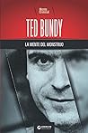 Ted Bundy, la mente del monstruo (Biblioteca by Agnès Bosch