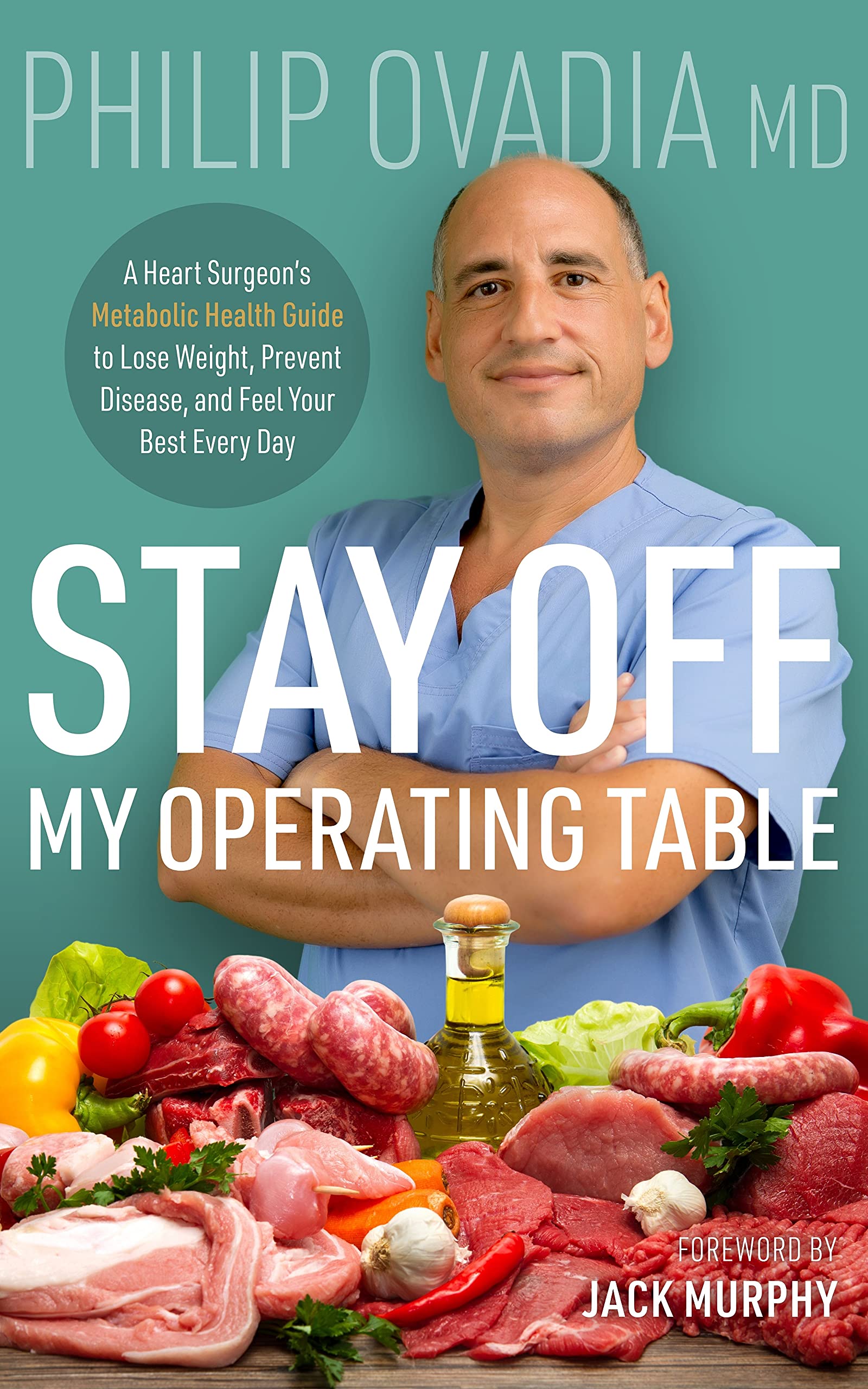 Stay off My Operating Table: A Heart Surgeon’s Metabolic Health Guide to Lose Weight, Prevent Disease, and Feel Your Best Every Day (Kindle Edition)
