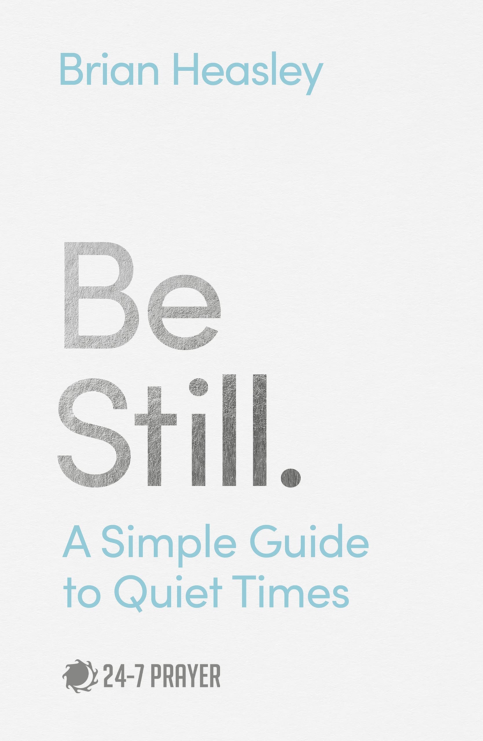 Be Still: A Simple Guide to Quiet Times (Kindle Edition)