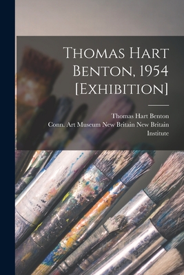 Thomas Hart Benton, 1954 [exhibition] (Paperback)