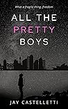 All the Pretty Boys by Jay Castelletti