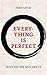 Everything is Perfect: Why ...