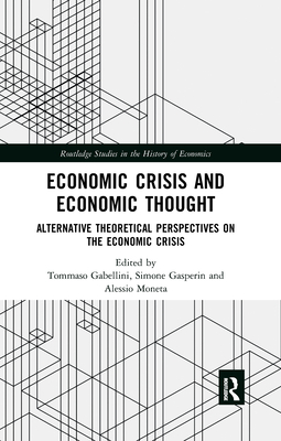 Economic Crisis and Economic Thought: Alternative Theoretical Perspectives on the Economic Crisis (Routledge Studies in the History of Economics Book 217)