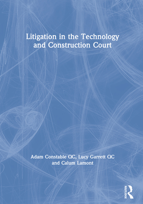 Litigation in the Technology and Construction Court (Construction Practice Series)