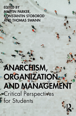 Anarchism, Organization and Management: Critical Perspectives for Students