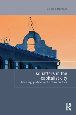 Squatters in the Capitalist City: Housing, Justice, and Urban Politics