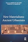 New Materialisms Ancient Urbanisms