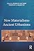 New Materialisms Ancient Urbanisms