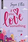 If You Love Something by Jayce Ellis