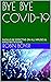 BYE BYE COVID-19  by Robin Boyer