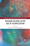 Russian Culture in the Age of Globalization (BASEES/Routledge Series on Russian and East European Studies)