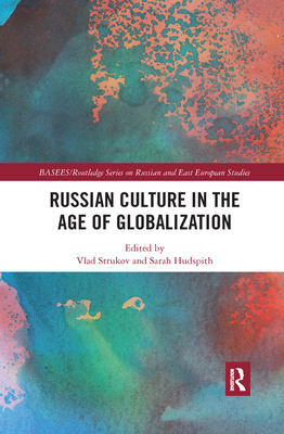 Russian Culture in the Age of Globalization (BASEES/Routledge Series on Russian and East European Studies)