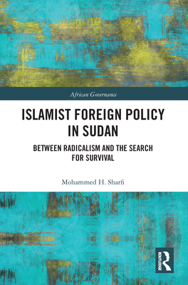 Islamist Foreign Policy in Sudan: Between Radicalism and the Search for Survival (Kindle Edition)