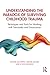 Understanding the Paradox of Surviving Childhood Trauma: Techniques and Tools for Working with Suicidality and Dissociation