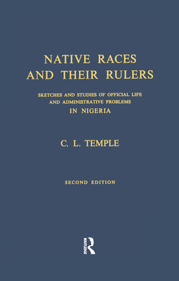 Native Races and Their Rulers Cb: Sketches and Studies of Official Life and Administrative Problems in Niger