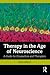 Therapy in the Age of Neuroscience: A Guide for Counsellors and Therapists