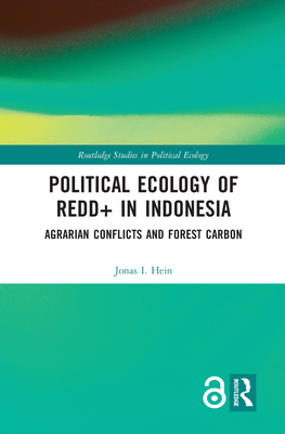 Political Ecology of Redd+ in Indonesia Agrarian Conflicts and Forest Carbon