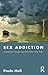 Sex Addiction: A Guide for ...