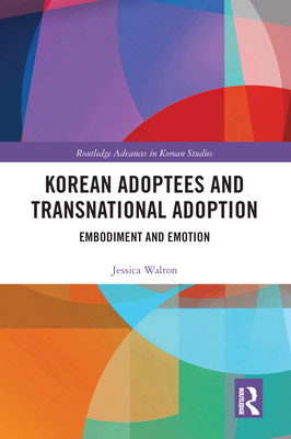 Korean Adoptees and Transnational Adoption: Embodiment and Emotion (Kindle Edition)