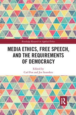 Media Ethics, Free Speech, and the Requirements of Democracy