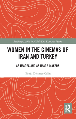 Women in the Cinemas of Iran and Turkey: As Images and as Image-Makers (Kindle Edition)