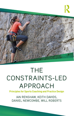 The Constraints-Led Approach: Principles for Sports Coaching and Practice Design