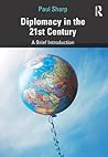 Diplomacy in the 21st Century: A Brief Introduction Diplomacy in the 21st Century: A Brief Introduction