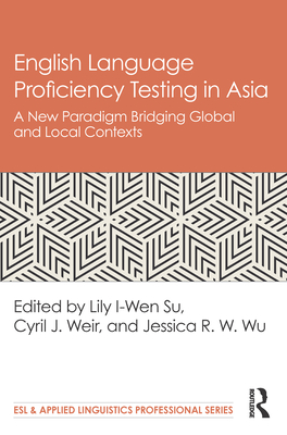 English Language Proficiency Testing in Asia: A New Paradigm Bridging Global and Local Contexts (ebook)