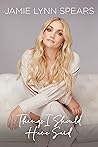 Things I Should Have Said by Jamie Lynn Spears