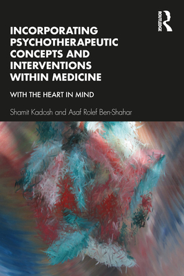 Incorporating Psychotherapeutic Concepts and Interventions Within Medicine: With the Heart in Mind