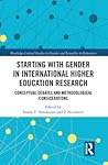 Starting with Gender in International Higher Education Research: Conceptual Debates and Methodological Considerations