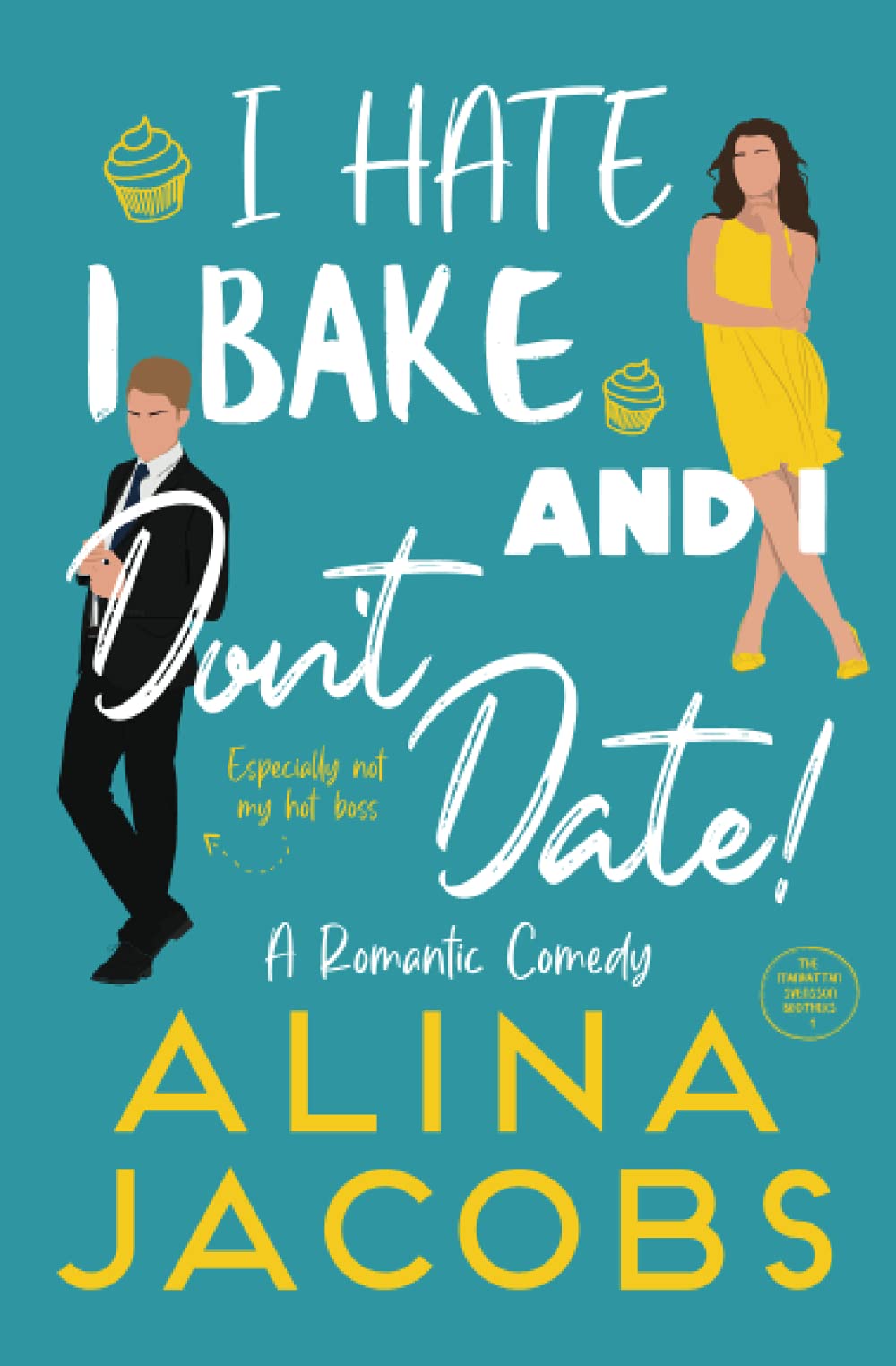 I Hate, I Bake, and I Don’t Date! (The Manhattan Svenssons #1)