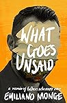 What Goes Unsaid by Emiliano Monge What Goes Unsaid by Emiliano Monge